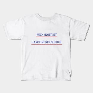 Fuck Bartlet Sanctimonious prick Kids T-Shirt